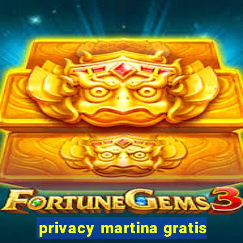 privacy martina gratis